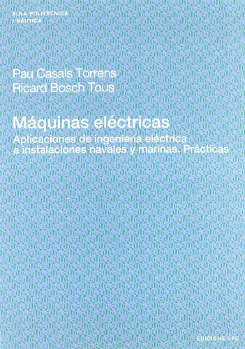 Imagen de archivo de Mquinas elctricas : aplicaciones de ingeniera elctrica a instalaciones navales y marinas. Prcticas (Aula Politcnica, Band 94) a la venta por Buchpark