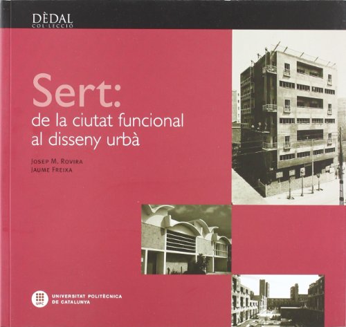 Imagen de archivo de Sert, de la ciutat funcional al disseny urb (Ddal, Band 1) a la venta por Buchpark