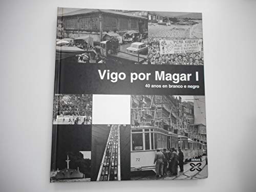 Imagen de archivo de Vigo por Magar I: 40 anos en branco e negro (Grandes Obras - Edicins Singulares) (Galician Edition) a la venta por LIBRERA MATHILDABOOKS