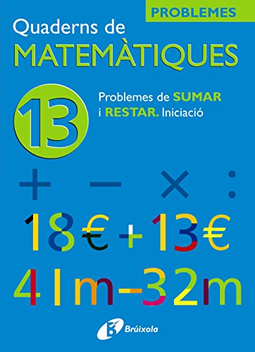 Imagen de archivo de 13 Problemes De Sumar I Restar Iniciacio (Quaderns De Matematiques/ Mathematics Notebooks) a la venta por Revaluation Books