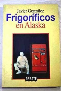 Imagen de archivo de Frigorificos en Alaska / Refrigerators in Alaska (Punto de partida) (Spanish Edition) a la venta por Iridium_Books