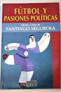 9788483061572: Fútbol y pasiones políticas (Temas de Debate) (Spanish Edition)