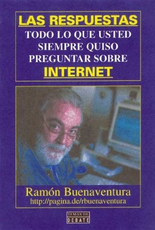 Stock image for Las Respuestas: Todo Lo Que Usted Siempre Quiso Preguntar Sobre Internet for sale by medimops