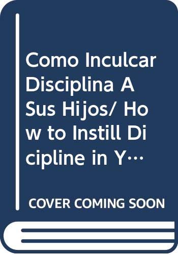 Imagen de archivo de Como Inculcar Disciplina A Sus Hijos/ How to Instill Dicipline in Your Children a la venta por Ammareal