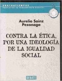 Imagen de archivo de Contra La Etica, Por Una Ideologia De La Igualdad Social a la venta por medimops