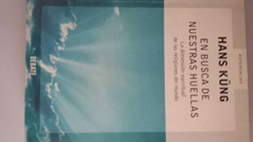 En busca de nuestras huellas: La dimensiÃ³n espiritual de las religiones del mundo (Referencia) (Spanish Edition) (9788483065846) by KUENG,HANS