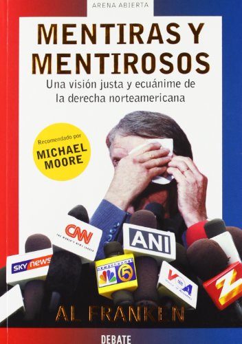 Stock image for Mentiras Y Mentirosos/ Lies and the Lying Liars Who Tell Them: Una vision justa y ecuanime de la derecha norteamericana/ A Fair and Balanced Look at . (Arena Abierta/ Open Sand) (Spanish Edition) for sale by Iridium_Books