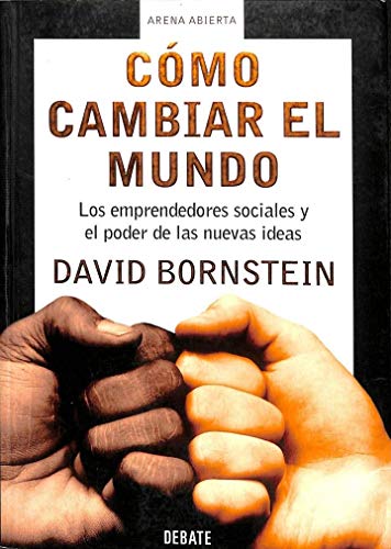 9788483066171: Cmo cambiar el mundo: Los emprendedores sociales y el poder de las nuevas ideas (ARENA ABIERTA) (Spanish Edition)