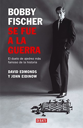 Bobby Fisher se fue a la guerra: El duelo de ajedrez mÃ¡s famoso de la historia (Spanish Edition) (9788483066690) by EDMONDS,DAVID/EIDINOW,JOHN