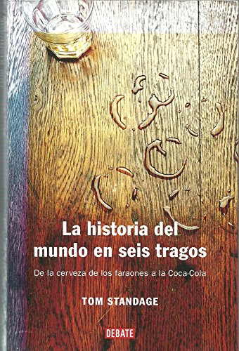 Imagen de archivo de La historia del mundo en seis tragos / A History of the World in Six Glasses (Spanish Edition) a la venta por Iridium_Books