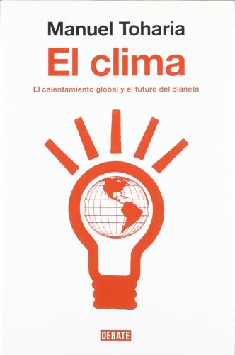 Clima, El. El calentamiento global y el futuro del planeta.