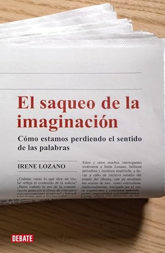 Imagen de archivo de El saqueo de la imaginacin: Cmo estamos perdiendo el sentido de las palabras (Lengua y Comunicacin) Domingo, Irene Lozano a la venta por VANLIBER