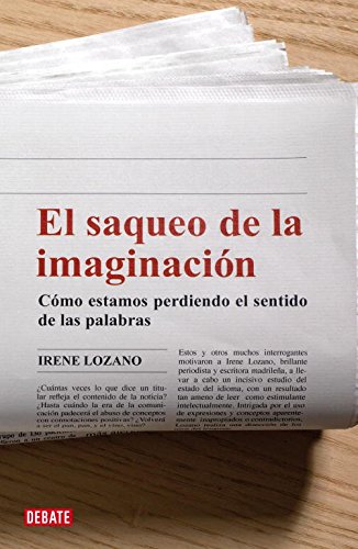 Stock image for El saqueo de la imaginacin: Cmo estamos perdiendo el sentido de las palabras (Lengua y Comunicacin) Domingo, Irene Lozano for sale by VANLIBER