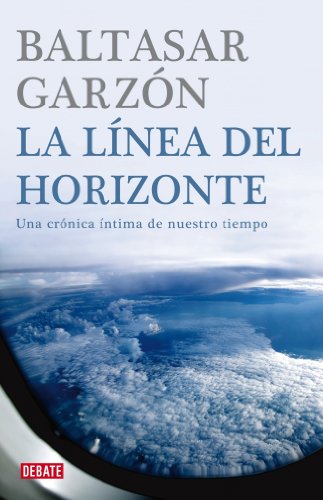 Imagen de archivo de La lnea del horizonte: Una crnica ntima de nuestro tiempo (Crnica y Periodismo) Garzon, Baltazar a la venta por VANLIBER