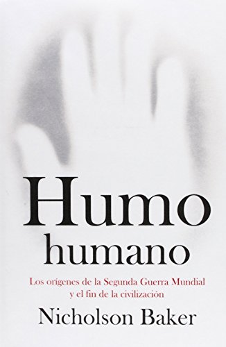 Stock image for HUMO HUMANO LOS ORGENES DE LA SEGUNDA GUERRA MUNDIAL Y EL FIN DE LA CIVILIZACIN for sale by Zilis Select Books