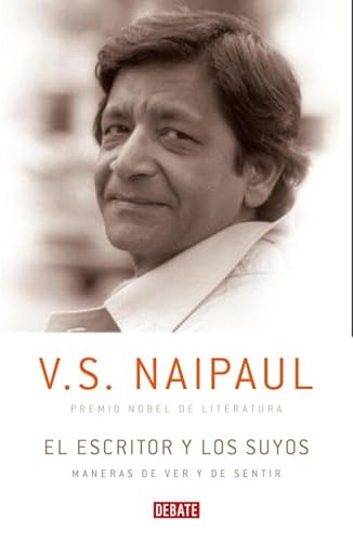 Stock image for El escritor y los suyos: Maneras de mirar y de sentir (DEBATE) Naipaul, V. S. and CASAS VACA, FLORA; for sale by Librera Prncep