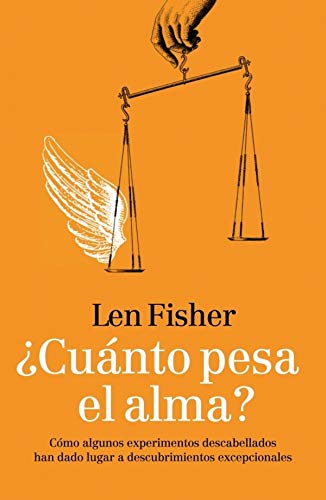 Â¿CuÃ¡nto pesa el alma?: CÃ³mo algunos experimentos descabellados han dado lugar a descubrimientos excepcionales (Spanish Edition) (9788483068373) by FISHER,LEN