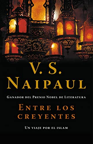 Entre los creyentes: Un viaje por el Islam (Spanish Edition) (9788483068458) by Naipaul, V.S.