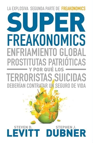 Stock image for Superfreakonomics: Enfriamiento global, prostitutas patriticas y por qu los terroristas suicidas deberan contratar un seguro de vida for sale by Irish Booksellers