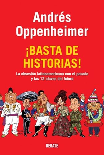 9788483069370: Basta de historias!: La obsesin latinoamericana con el pasado, y las 12 claves del futuro (Debate)