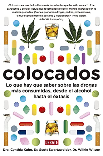 Colocados: Lo que hay que saber sobre las drogas mÃ¡s consumidas, desde el alcohol hasta el Ã©xtasis (Spanish Edition) (9788483069400) by Wilson, Wilkie; Swartzwelder, Scott; Kuhn, Cinthia