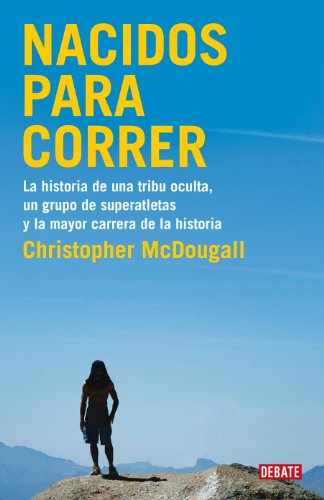 Beispielbild fr Nacidos para correr: La historia de una tribu oculta, un grupo de superatletas y la mayor carrera de la historia zum Verkauf von LIBRERA MATHILDABOOKS