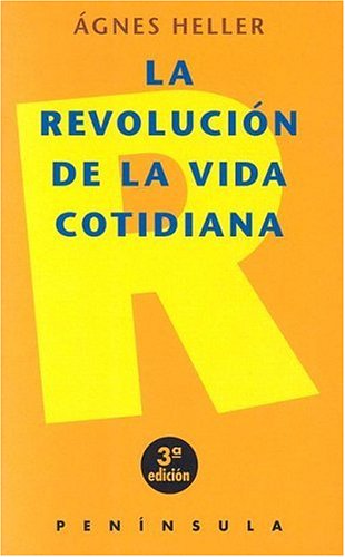 La Revolucion de La Vida Cotidiana (Historia, Ciencia, Sociedad) (Spanish Edition) (9788483071106) by Agnes Heller