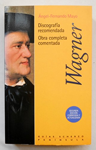 Imagen de archivo de Wagner.: Obra completa (GUIAS SCHERZOFernando Mayo, Antoanzas ngel; a la venta por Iridium_Books
