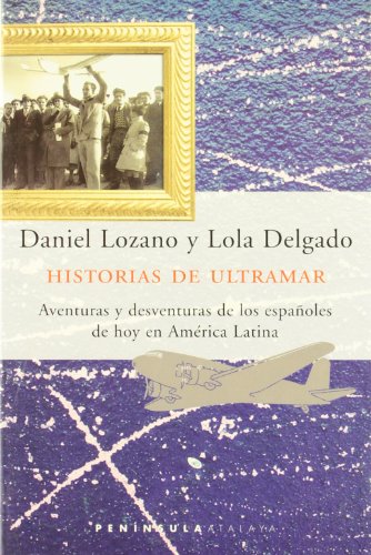 9788483072141: Historias de Ultramar.: Aventuras y desventuras de los espaoles de hoy en Amrica Latina