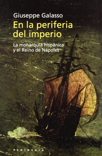 Stock image for En la periferia del imperio: La monarqua hispnica y el Reino de Np (HISTORIA, CIENCIA Y SOCIEDAD) for sale by Librera Prncep