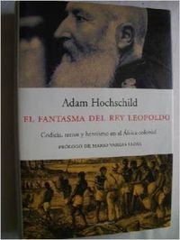 El fantasma del rey Leopoldo. Codicia, terror y heroísmo en el África colonial . - Hochschild, Adam