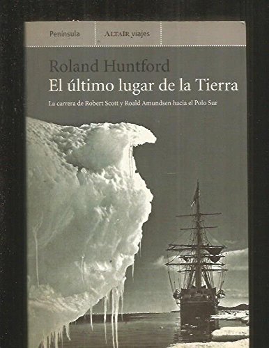 Stock image for El ltimo lugar de la tierra: La carrera de Scott y Amundsen hacia el Polo Norte for sale by Iridium_Books