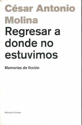 Stock image for Regresar a donde no estuvimos.: Memorias de ficci�n for sale by Wonder Book