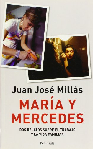 Maria y Mercedes.: Dos relatos sobre la familia y el trabajo (Atalaya) (Spanish Edition) (9788483076903) by MillÃ¡s, Juan JosÃ©