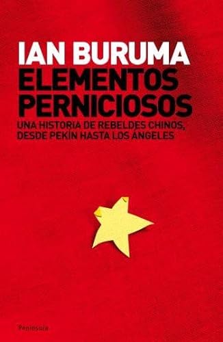 Elementos perniciosos.: Una historia de rebeldes chinos, desde PekÃ­n hasta los Ãngeles (9788483077337) by Buruma, Ian