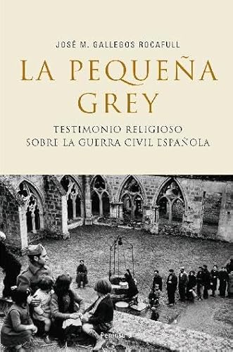 Imagen de archivo de LA PEQUEA GREY TESTIMONIO RELIGIOSO SOBRE LA GUERRA CIVIL ESPAOLA a la venta por Librera Rola Libros