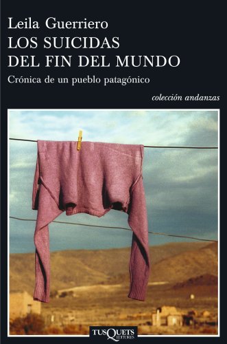 Beispielbild fr Los suicidas del fin del mundo: Cr?nica de un pueblo patag?nico (Andanzas/ Adventures) (Spanish Edition) zum Verkauf von SecondSale