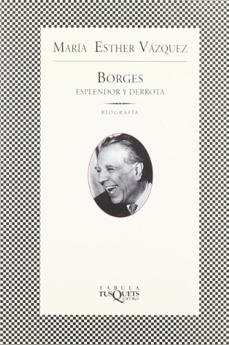 Borges: Esplendor y Derrota (Spanish Edition) (9788483106280) by VÃ¡zquez, MarÃ­a Esther