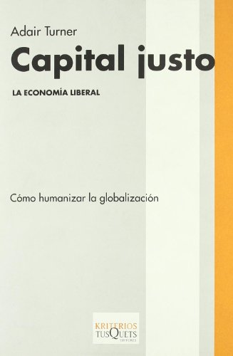 Capital justo. La economía liberal. Cómo humanizar la globalización. Título original: Just capita...