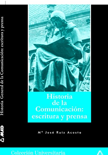 Stock image for HISTORIA GENERAL DE LA COMUNICACIN: ESCRITURA Y PRENSA. COLECCIN UNIVERSITARIA for sale by Zilis Select Books