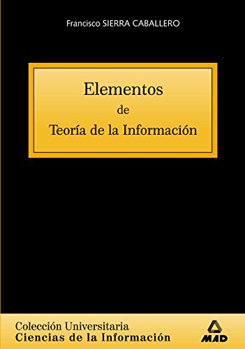 Stock image for Elementos De Teora De La Informacin. Coleccin Universitaria: Ciencias De La Informacin. Suarez Villegas, Juan Carlos and Sierra Caballero, Francisco for sale by VANLIBER