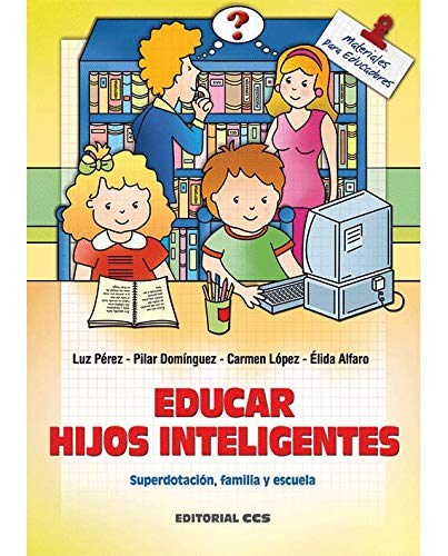 Imagen de archivo de Educar hijos inteligentes: Superdotacin, familia y escuela (Materiales para educadores) a la venta por Libros Angulo