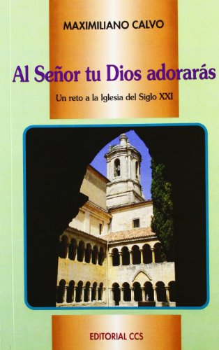 Imagen de archivo de AL SEOR TU DIOS ADORARAS: Un reto a la Iglesia del siglo XXI a la venta por KALAMO LIBROS, S.L.