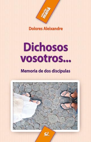 Beispielbild fr DICHOSOS VOSOTROS. MEMORIA DE DOS DISCIPULAS zum Verkauf von KALAMO LIBROS, S.L.