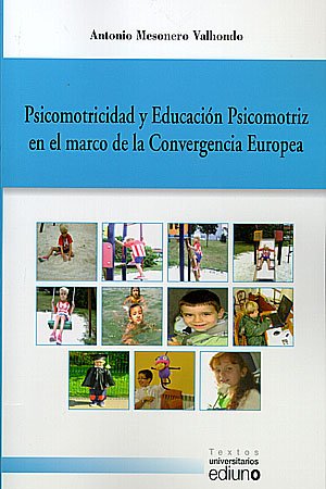 Imagen de archivo de PSICOMOTRICIDAD Y EDUCACIN PSICOMOTRIZ EN EL MARCO DE LA CONVERGENCIA EUROPEA a la venta por Zilis Select Books