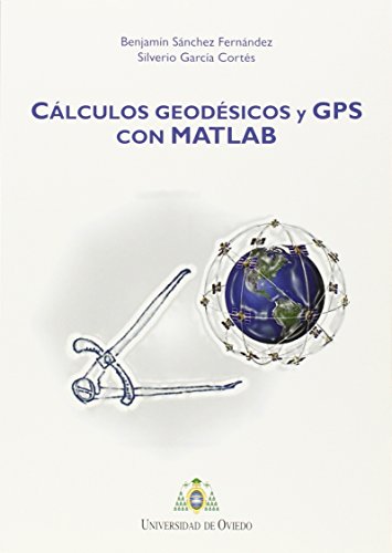 Imagen de archivo de CLCULOS GEODSICOS Y GPS CON MATLAB a la venta por Zilis Select Books