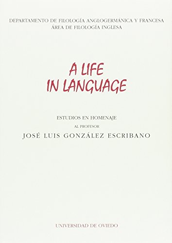 Stock image for A LIFE IN LANGUAGE ESTUDIOS EN HOMENAJE AL PROFESOR JOS LUIS GONZLEZ ESCRIBANO for sale by Zilis Select Books