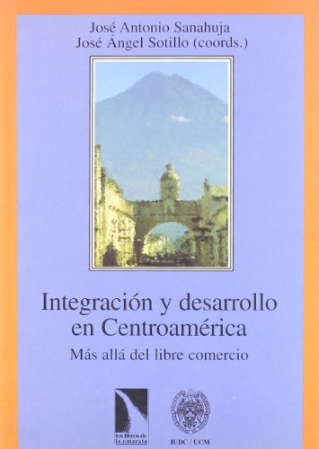 Stock image for Integracin y Desarrollo en Centroamrica. Ms All del Libre Comercio for sale by Librera Gonzalez Sabio