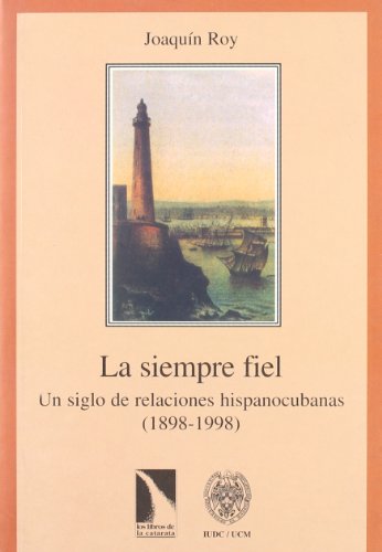 Imagen de archivo de LA SIEMPRE FIEL: UN SIGLO DE RELACIONES HISPANOCUBANAS (1898-1998) a la venta por KALAMO LIBROS, S.L.