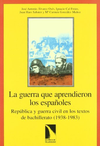 Beispielbild fr LA GUERRA QUE APRENDIERON LOS ESPAOLES: Repblica y guerra civil en los textos de Bachillerato (1938-1983) zum Verkauf von KALAMO LIBROS, S.L.